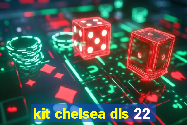 kit chelsea dls 22